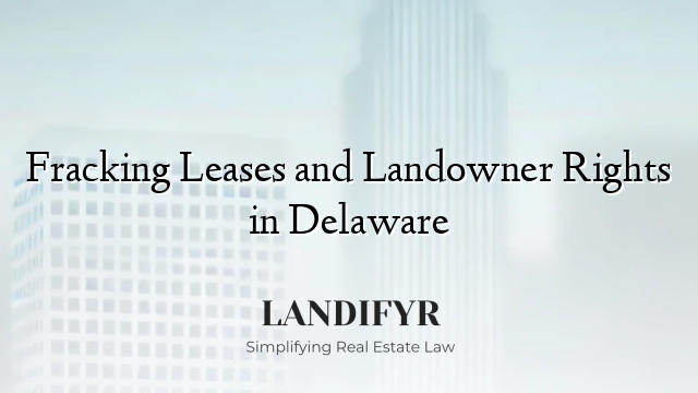 Fracking Leases and Landowner Rights in Delaware