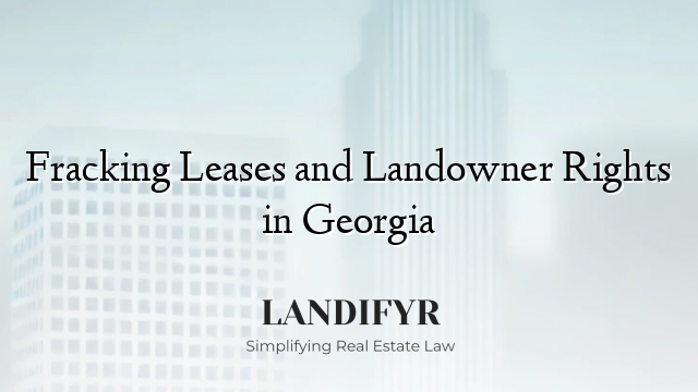 Fracking Leases and Landowner Rights in Georgia