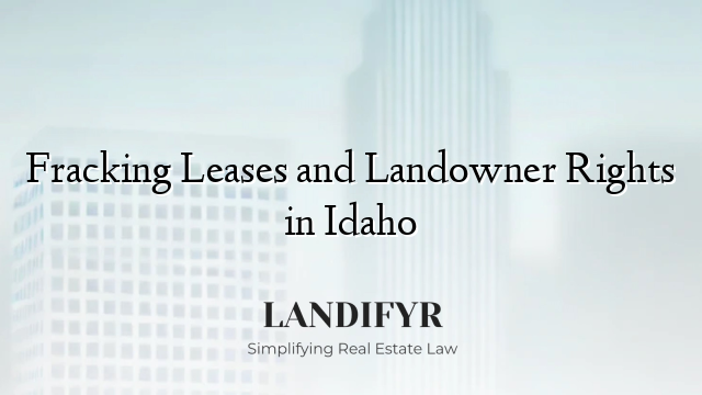Fracking Leases and Landowner Rights in Idaho