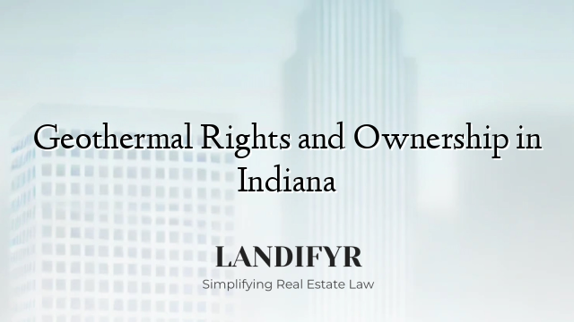 Geothermal Rights and Ownership in Indiana