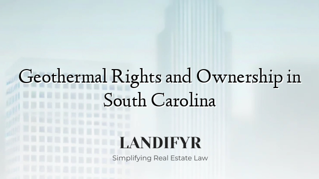 Geothermal Rights and Ownership in South Carolina