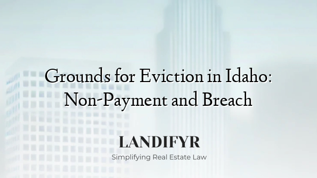 Grounds for Eviction in Idaho: Non-Payment and Breach