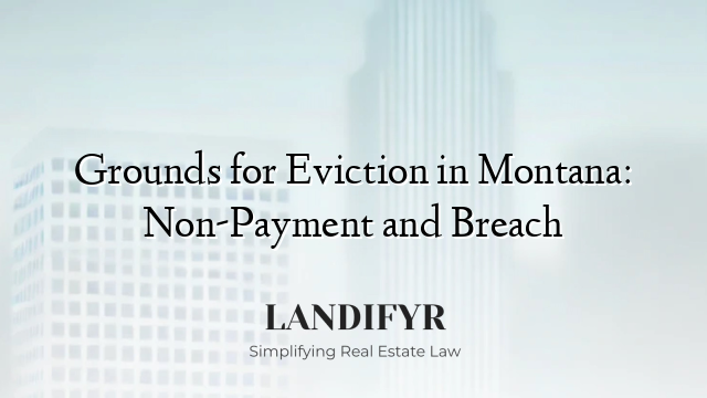 Grounds for Eviction in Montana: Non-Payment and Breach