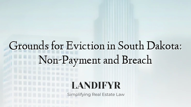 Grounds for Eviction in South Dakota: Non-Payment and Breach
