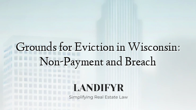 Grounds for Eviction in Wisconsin: Non-Payment and Breach