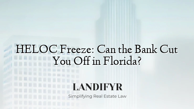 HELOC Freeze: Can the Bank Cut You Off in Florida?