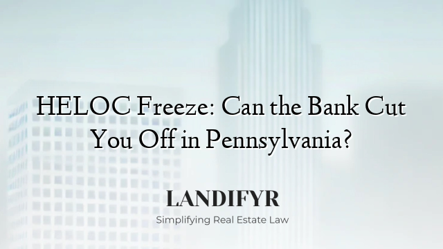 HELOC Freeze: Can the Bank Cut You Off in Pennsylvania?