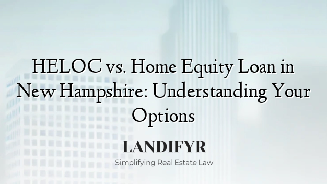 HELOC vs. Home Equity Loan in New Hampshire: Understanding Your Options