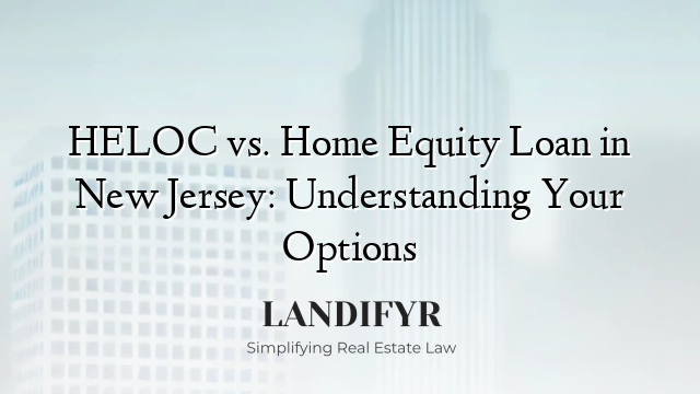 HELOC vs. Home Equity Loan in New Jersey: Understanding Your Options