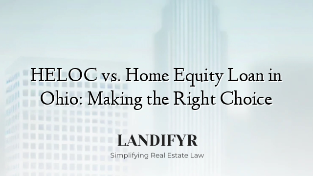 HELOC vs. Home Equity Loan in Ohio: Making the Right Choice