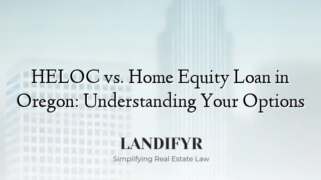 HELOC vs. Home Equity Loan in Oregon: Understanding Your Options