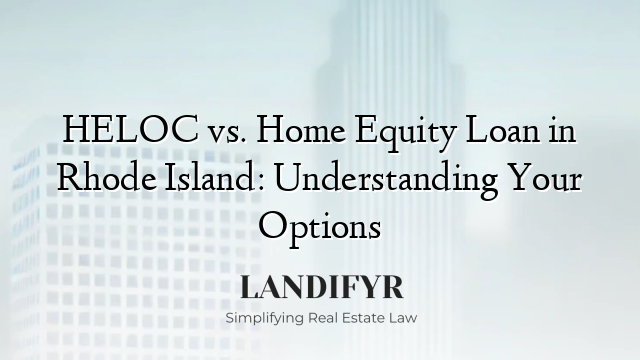 HELOC vs. Home Equity Loan in Rhode Island: Understanding Your Options