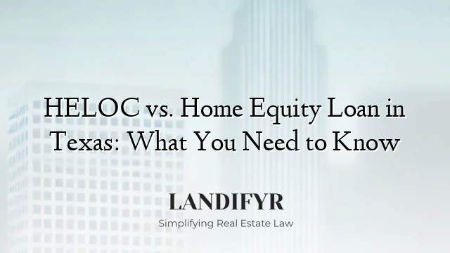 HELOC vs. Home Equity Loan in Texas: What You Need to Know