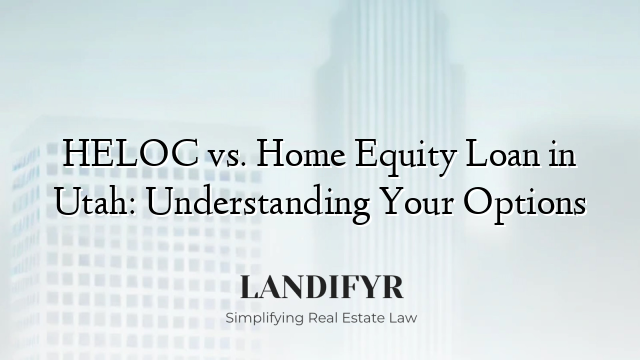 HELOC vs. Home Equity Loan in Utah: Understanding Your Options