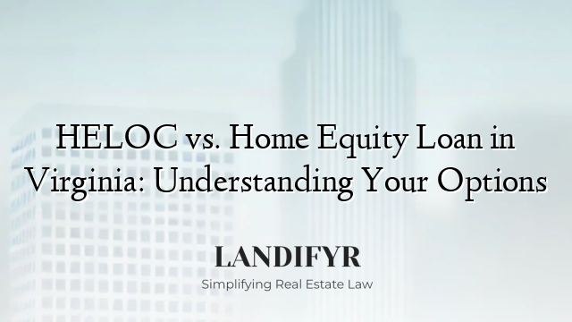 HELOC vs. Home Equity Loan in Virginia: Understanding Your Options