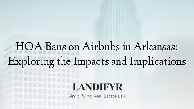 HOA Bans on Airbnbs in Arkansas: Exploring the Impacts and Implications