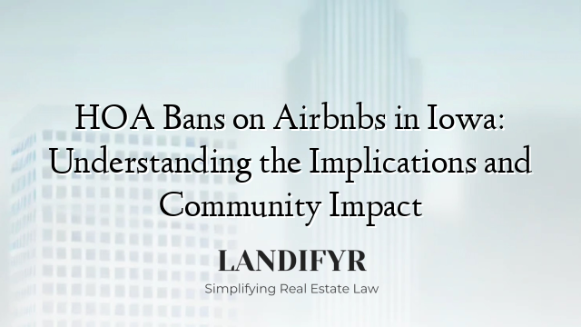 HOA Bans on Airbnbs in Iowa: Understanding the Implications and Community Impact