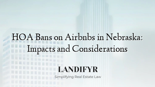 HOA Bans on Airbnbs in Nebraska: Impacts and Considerations