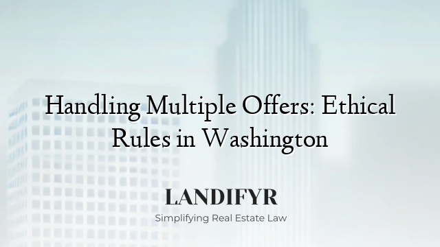 Handling Multiple Offers: Ethical Rules in Washington