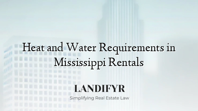 Heat and Water Requirements in Mississippi Rentals
