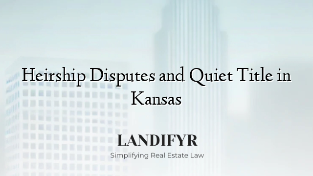 Heirship Disputes and Quiet Title in Kansas