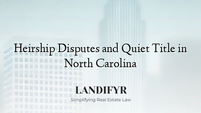 Heirship Disputes and Quiet Title in North Carolina