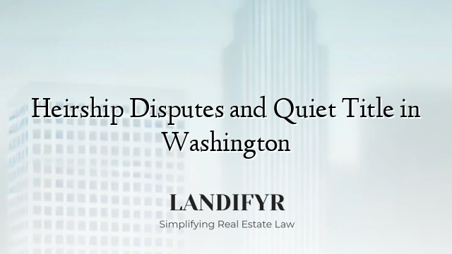 Heirship Disputes and Quiet Title in Washington