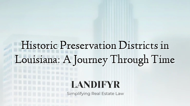 Historic Preservation Districts in Louisiana: A Journey Through Time