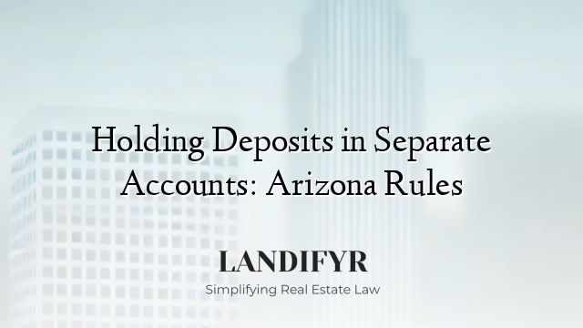 Holding Deposits in Separate Accounts: Arizona Rules