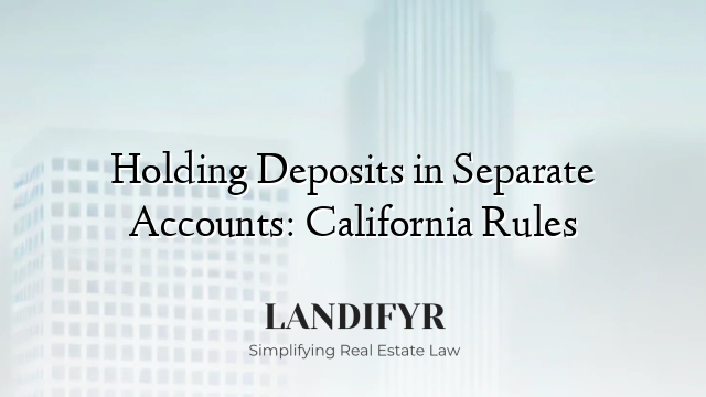 Holding Deposits in Separate Accounts: California Rules