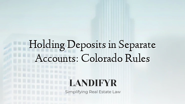 Holding Deposits in Separate Accounts: Colorado Rules