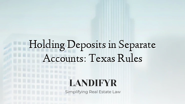Holding Deposits in Separate Accounts: Texas Rules