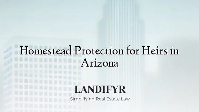 Homestead Protection for Heirs in Arizona