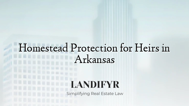 Homestead Protection for Heirs in Arkansas