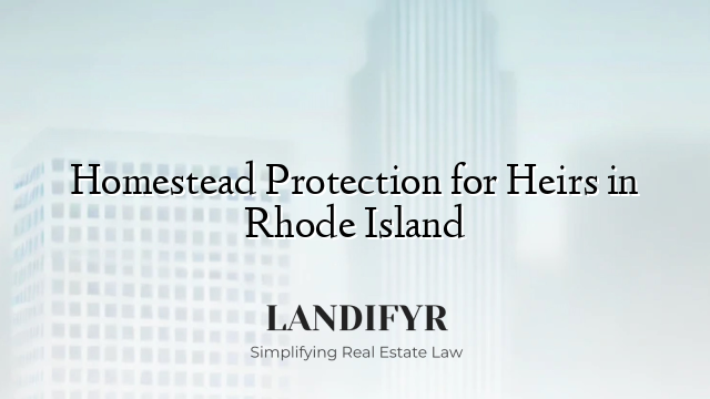 Homestead Protection for Heirs in Rhode Island