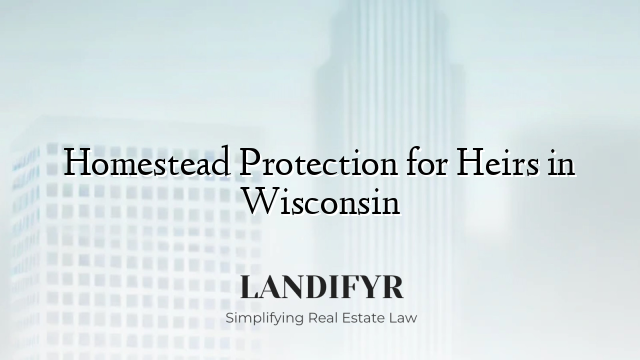 Homestead Protection for Heirs in Wisconsin