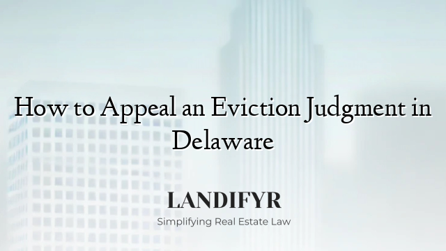 How to Appeal an Eviction Judgment in Delaware