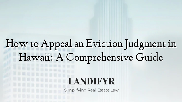 How to Appeal an Eviction Judgment in Hawaii: A Comprehensive Guide