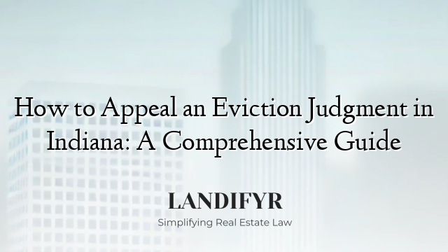 How to Appeal an Eviction Judgment in Indiana: A Comprehensive Guide