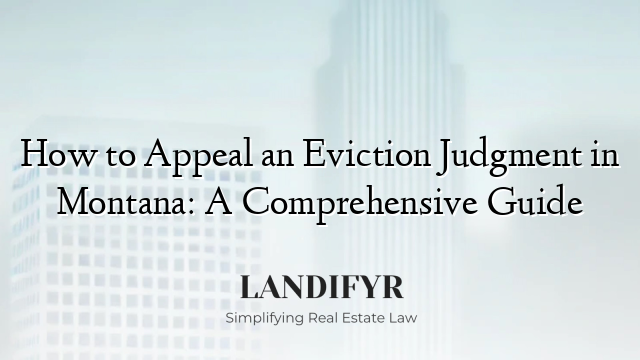 How to Appeal an Eviction Judgment in Montana: A Comprehensive Guide