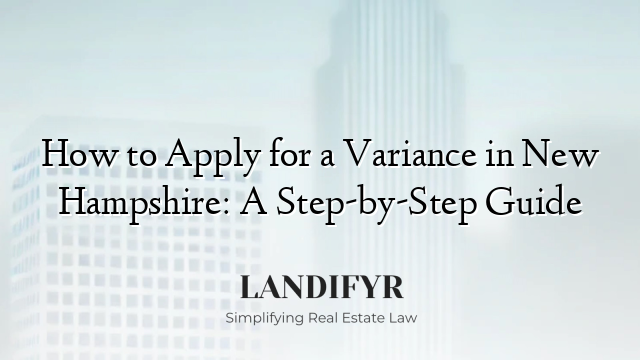 How to Apply for a Variance in New Hampshire: A Step-by-Step Guide