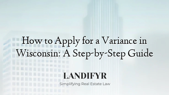 How to Apply for a Variance in Wisconsin: A Step-by-Step Guide