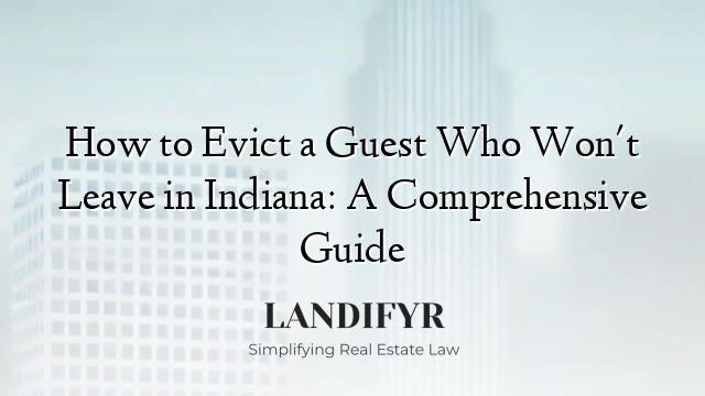 How to Evict a Guest Who Won't Leave in Indiana: A Comprehensive Guide
