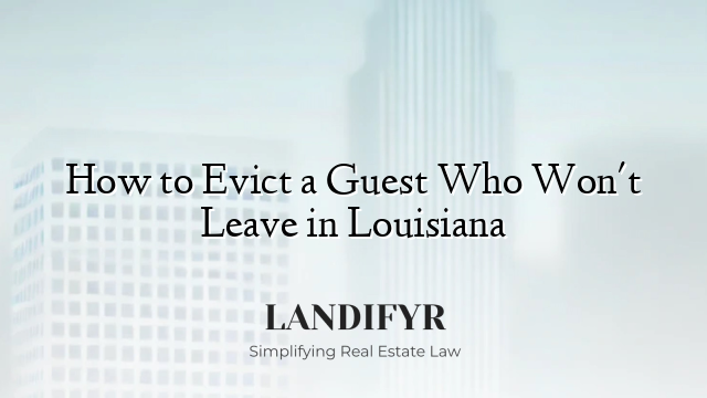 How to Evict a Guest Who Won't Leave in Louisiana