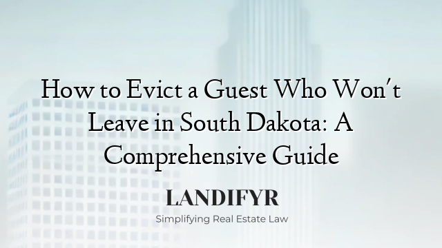 How to Evict a Guest Who Won't Leave in South Dakota: A Comprehensive Guide
