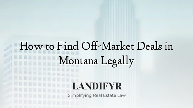 How to Find Off-Market Deals in Montana Legally