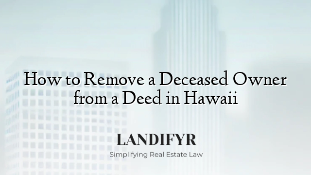 How to Remove a Deceased Owner from a Deed in Hawaii