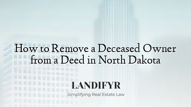How to Remove a Deceased Owner from a Deed in North Dakota