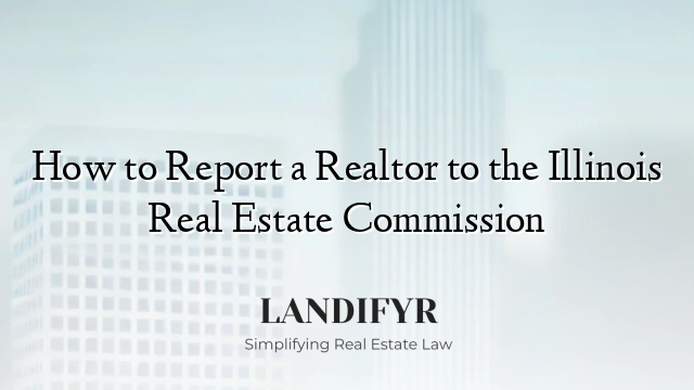 How to Report a Realtor to the Illinois Real Estate Commission