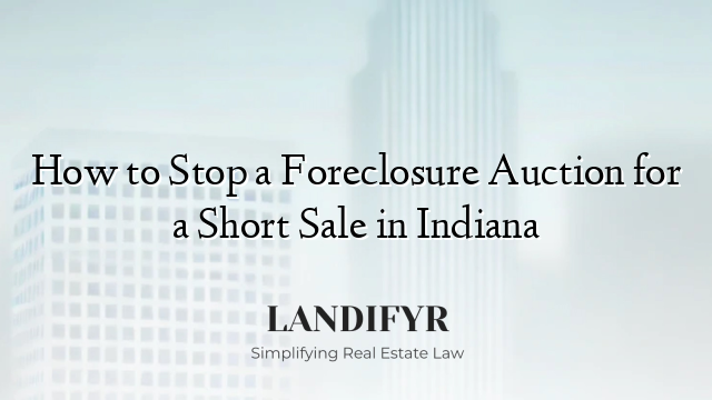 How to Stop a Foreclosure Auction for a Short Sale in Indiana